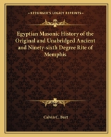 Egyptian Masonic History of the Original and Unabridged Ancient and Ninety-six 96th Degree Rite of Memphis 1162562404 Book Cover