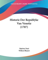 Historie Der Republyke Van Venetie (1707) 1104765942 Book Cover