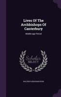 Lives of the Archbishops of Canterbury: Middle-Age Period 1342576772 Book Cover