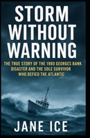 Storm Without Warning: The True Story of the 1980 Georges Bank Disaster and the Sole Survivor Who Defied the Atlantic B0FPG91RFR Book Cover
