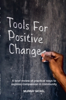 Tools for Positive Change: A brief review of positive ways to express compassion in community 0992020948 Book Cover