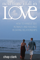 Next Time I Fall in Love: How to Handle Sex, Intimacy, and Feelings in Dating Relationships 1592446841 Book Cover