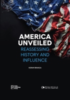 America Unveiled: Reassessing History and Influence 1805890255 Book Cover