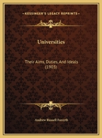 Universities: Their Aims, Duties, And Ideals 1355256097 Book Cover