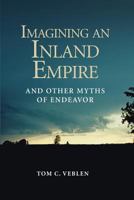Imagining an Inland Empire: And Other Myths of Endeavor 1720306427 Book Cover