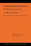 Berkeley Lectures on P-Adic Geometry: (Ams-207) 0691202087 Book Cover