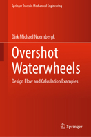 Overshot Waterwheels: Design Flow and Calculation Examples (Springer Tracts in Mechanical Engineering) 3031953843 Book Cover