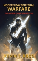 Modern Day Spiritual Warfare: The Invisible War Against Evil B0FP8Y8NSX Book Cover