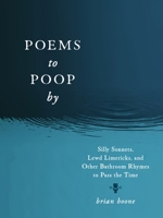 Poems to Poop by: Silly Sonnets, Lewd Limericks, and Other Bathroom Rhymes to Pass the Time 1250324025 Book Cover