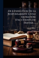 De L'Evolution De La Responsabilite Civile: En Matiere D'Accidents Du Travail (1902) 1144053870 Book Cover