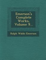 Complete Works of Ralph Waldo Emerson; Volume 9 1143994191 Book Cover