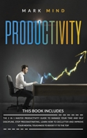productivity: The 2 in 1 Master Productivity Guide to Manage Your Time and Self Discipline, Stop Procrastinating, Learn How To Declutter and Improve Your Mental Toughness to Boost It to The Top 1801231257 Book Cover
