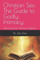 Christian Sex: The Guide to Godly Intimacy: Embracing Love Without Judgment B0CJSSV8XX Book Cover