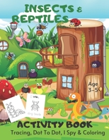 Tracing, I Spy, Coloring & Dot To Dot Activity Book Age 3 - 5: Reptiles, Insects & Amphibian Children's Puzzle Book For 3, 4 or 5 Year Old Toddlers | ... Tracing & I Spy A-Z Alphabet: 11 B08DSR7J3Y Book Cover