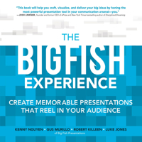 The Big Fish Experience: Create Memorable Presentations That Reel In Your Audience 0071834923 Book Cover