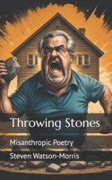 Throwing Stones: Misanthropic Poetry B0CCCXFDRQ Book Cover