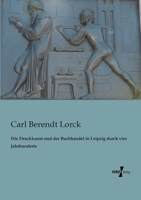 Die Druckkunst Und Der Buchhandel in Leipzig Durch Vier Jahrhunderte 1145267963 Book Cover