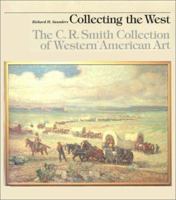 Collecting the West: The C.R. Smith Collection of Western American Art 0292711123 Book Cover