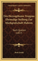 Des Herzogthums Troppau Ehemalige Stellung Zur Markgrafschaft Mahren: Nach Quellen (1857) 1161053581 Book Cover