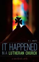 It Happened in a Lutheran Church 1626975817 Book Cover