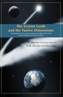 The System Lords and the Twelve Dimensions: New Revelations Concerning the Dimensional Shift of 2012-2250 and the Evolution of Human Angelics 1477564845 Book Cover