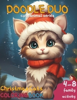 Doodle Duo Cute Animal Series: Cats Christmas Coloring Book, 4-8 Kids and Family Activity: Perfect Family Bonding with Holiday Activities, Delightful B0CPXSZ9M9 Book Cover