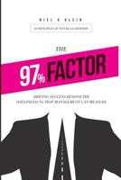 The 97% Factor: Driving Success Beyond the Data-Paved 3% That Management Can Measure; 10 Principles of No Fail Leadership 1479306312 Book Cover