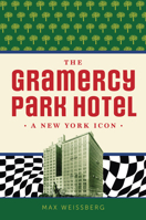 The Gramercy Park Hotel: A New York Icon 1467158844 Book Cover