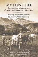 My First Life: Becoming a Man on the Colorado Frontier 1880-1905 1737228041 Book Cover