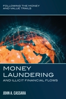 Money Laundering and Illicit Financial Flows: Following the Money and Value Trails B088T18N75 Book Cover