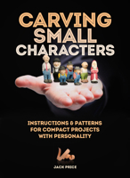 Carving Small Characters in Wood: Instructions & Patterns for Compact Projects with Personality 1497100186 Book Cover