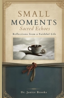SMALL MOMENTS Sacred Echoes: Reflections from a Faithful Life B0GCGHN26P Book Cover