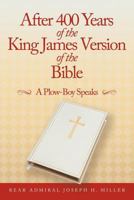 After 400 Years of the King James Version of the Bible: A Plow-Boy Speaks 1467049050 Book Cover