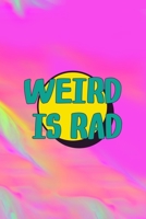 Weird Is Rad: All Purpose 6x9 Blank Lined Notebook Journal Way Better Than A Card Trendy Unique Gift Green And Rainbow Texture Rad 1706583362 Book Cover