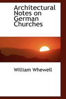 Architectural Notes On German Churches... 1108051766 Book Cover