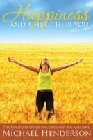 Happiness and a Healthier You: The Complete Guide for Ordinary Joe and Jane 1680322273 Book Cover