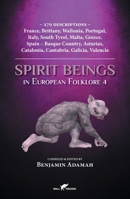 Spirit Beings in European Folklore 4: 270 descriptions - France, Brittany, Wallonia, Portugal, Italy, South Tyrol, Malta, Greece, Spain - Basque Count 9492355582 Book Cover