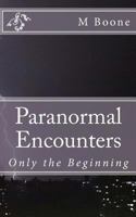 Paranormal Encounters: Only the Beginning 1456550489 Book Cover