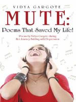 Mute: Poems That Saved My Life!: Poems by Vidya Gargote During Her Journey Battling with Depression 1452520453 Book Cover