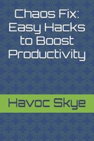 Chaos Fix: Easy Hacks to Boost Productivity B0FN15W5VT Book Cover