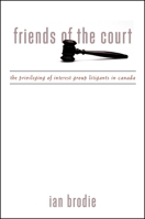 Friends of the Court: The Privileging of Interest Group Litigants in Canada (Suny Series in American Constitutionalism) 0791453006 Book Cover