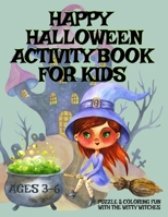 HAPPY HALLOWEEN Activity Book For Kids Ages 3-6 - Puzzle & Coloring Fun With The Witty Witches: Witch Word Search, Cat Dot To Dot, Halloween Maze ... Boys, Girls, Toddlers Ages 3-5, 3-6, 4-8 B08HBC73NR Book Cover