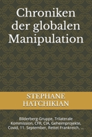 Chroniken der globalen Manipulation: Bilderberg-Gruppe, Trilaterale Kommission, CFR, CIA, Geheimprojekte, Covid, 11. September, Rettet Frankreich, … (German Edition) B0F5Y9HWBQ Book Cover