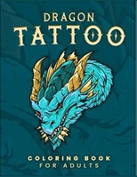 Dragon Tattoo Coloring Book For Adults: For Adults with Mythical Fantasy Creatures Stress Relieving Relaxation with Beautiful Mandalas over 50 Hight Quality Coloring Pages B09SP824BF Book Cover