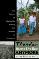 Thunder Doesn't Live Here Anymore: The Culture of Marginality Among the Teeneks of Tantoyuca 0870817701 Book Cover