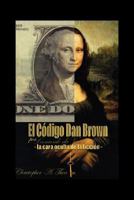 El Cdigo Dan Brown Por Leonardo Da Vinci -La Cara Oculta de La Ficcion 1432717510 Book Cover