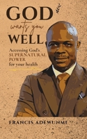 God wants you well: Learn to receive divine healing and health for you body, soul and spirit 1672824346 Book Cover