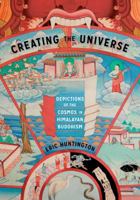 Creating the Universe: Depictions of the Cosmos in Himalayan Buddhism 0295744065 Book Cover