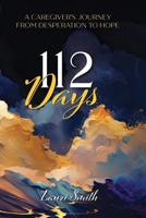 112 Days: A Caregiver's Journey From Desperation to Hope B0CSXLDB46 Book Cover