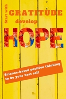 Start with Gratitude Develop Hope Science Based Positive Activities to Be Your Best Self : Evidence Based Activities from the World of Positive Psychology 171253954X Book Cover